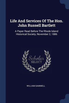 Life And Services Of The Hon. John Russell Bartlett