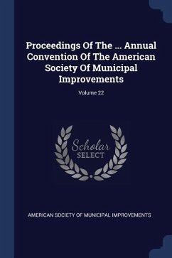 Proceedings Of The ... Annual Convention Of The American Society Of Municipal Improvements; Volume 22