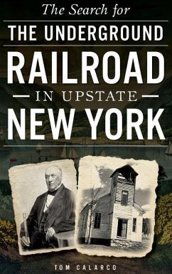 The Search for the Underground Railroad in Upstate New York - Calarco, Tom