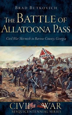 The Battle of Allatoona Pass: Civil War Skirmish in Bartow County, Georgia - Butkovich, Brad