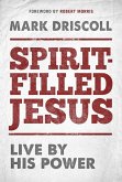 Spirit-Filled Jesus: Live by His Power