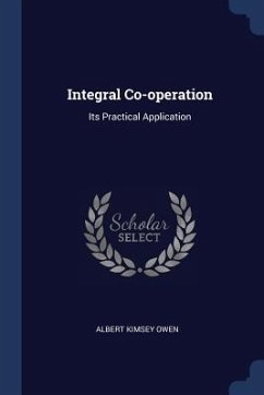 Integral Co-operation: Its Practical Application - Owen, Albert Kimsey