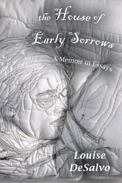 The House of Early Sorrows: A Memoir in Essays - Desalvo, Louise