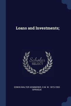 Loans and Investments; - Kemmerer, Edwin Walter; Sprague, O. M. W.