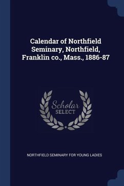 Calendar of Northfield Seminary, Northfield, Franklin co., Mass., 1886-87