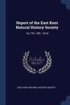 Report of the East Kent Natural History Society: 1st, 7th, 14th - 22nd