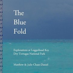 The Blue Fold: Explorations at Loggerhead Key Dry Tortugas National Park - Chase-Daniel, Julie; Chase-Daniel, Matthew