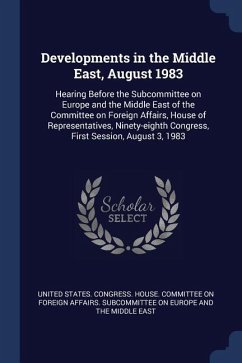 Developments in the Middle East, August 1983: Hearing Before the Subcommittee on Europe and the Middle East of the Committee on Foreign Affairs, House