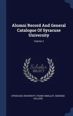 Alumni Record And General Catalogue Of Syracuse University; Volume 2 - University, Syracuse; Smalley, Frank; College, Genesee