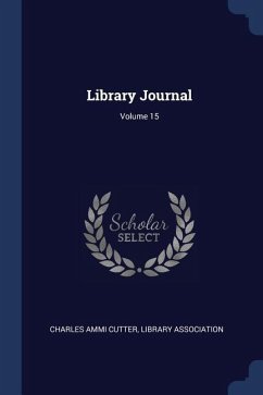 Library Journal; Volume 15 - Cutter, Charles Ammi; Association, Library