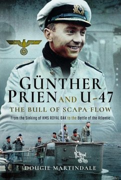 Gunther Prien and U-47: The Bull of Scapa Flow: From the Sinking of the HMS Royal Oak to the Battle of the Atlantic - Martindale, Dougie