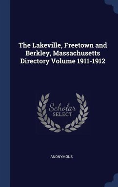 The Lakeville, Freetown and Berkley, Massachusetts Directory Volume 1911-1912