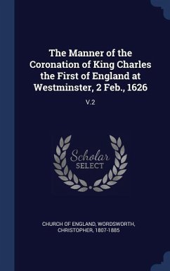 The Manner of the Coronation of King Charles the First of England at Westminster, 2 Feb., 1626: V.2 - Wordsworth, Christopher