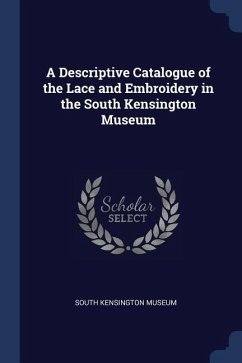 A Descriptive Catalogue of the Lace and Embroidery in the South Kensington Museum