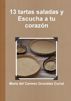 13 tartas saladas y escucha a tu corazón - González Curral, María del Carmen