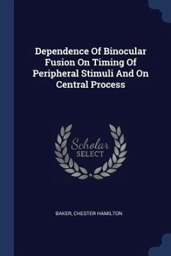 Dependence Of Binocular Fusion On Timing Of Peripheral Stimuli And On Central Process - Hamilton, Baker Chester