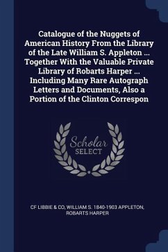 Catalogue of the Nuggets of American History From the Library of the Late William S. Appleton ... Together With the Valuable Private Library of Robart - Libbie &. Co, Cf; Appleton, William S.; Harper, Robarts