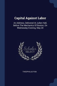 Capital Against Labor - Fisk, Theophilus
