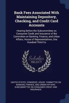 Bank Fees Associated With Maintaining Depository, Checking, and Credit Card Accounts: Hearing Before the Subcommittee on Consumer Credit and Insurance