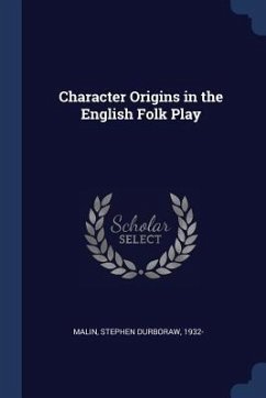 Character Origins in the English Folk Play - Malin, Stephen Durboraw