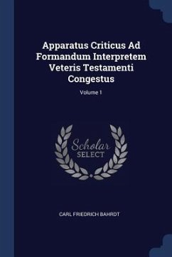 Apparatus Criticus Ad Formandum Interpretem Veteris Testamenti Congestus; Volume 1 - Bahrdt, Carl Friedrich