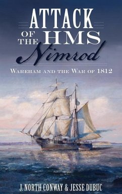 Attack of the HMS Nimrod: Wareham and the War of 1812 - Conway, J. North; Dubuc, Jesse