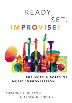Ready, Set, Improvise! - Burton, Suzanne (Professor of Music Education, Professor of Music Ed; Snell, Alden (Assistant Professor of Music Education, Assistant Prof
