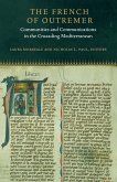 The French of Outremer: Communities and Communications in the Crusading Mediterranean
