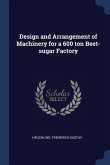Design and Arrangement of Machinery for a 600 ton Beet-sugar Factory