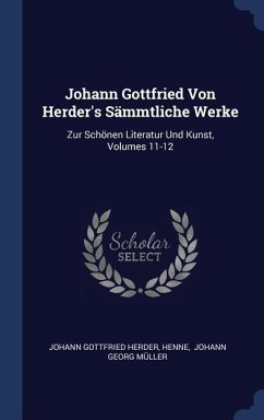 Johann Gottfried Von Herder's Sämmtliche Werke: Zur Schönen Literatur Und Kunst, Volumes 11-12