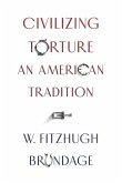 Civilizing Torture: An American Tradition