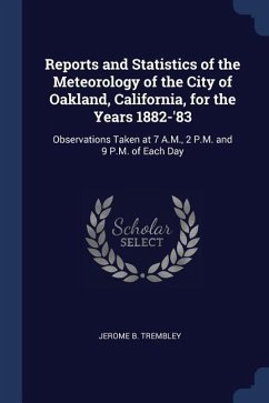 Reports and Statistics of the Meteorology of the City of Oakland, California, for the Years 1882-'83