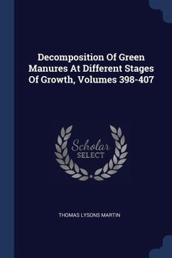 Decomposition Of Green Manures At Different Stages Of Growth, Volumes 398-407 - Martin, Thomas Lysons