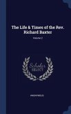 The Life & Times of the Rev. Richard Baxter; Volume 2