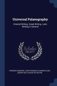 Universal Palaeography: Oriental Writing. Greek Writing. Latin Writing in General
