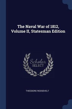 The Naval War of 1812, Volume II, Statesman Edition - Roosevelt, Theodore