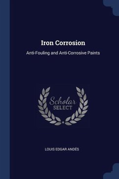 Iron Corrosion: Anti-Fouling and Anti-Corrosive Paints - Andés, Louis Edgar