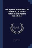Les Pigeons De Volière Et De Colombier, Ou Histoire Naturelle Des Pigeons Domestiques