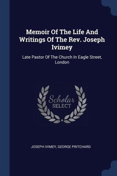 Memoir Of The Life And Writings Of The Rev. Joseph Ivimey - Ivimey, Joseph; Pritchard, George