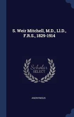 S. Weir Mitchell, M.D., Ll.D., F.R.S., 1829-1914