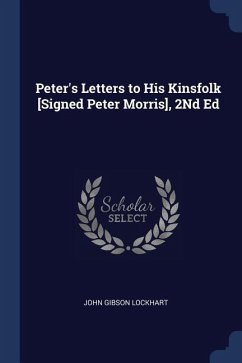 Peter's Letters to His Kinsfolk [Signed Peter Morris], 2Nd Ed - Lockhart, John Gibson