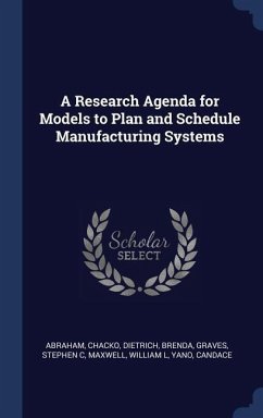 A Research Agenda for Models to Plan and Schedule Manufacturing Systems - Abraham, Chacko; Dietrich, Brenda; Graves, Stephen C.