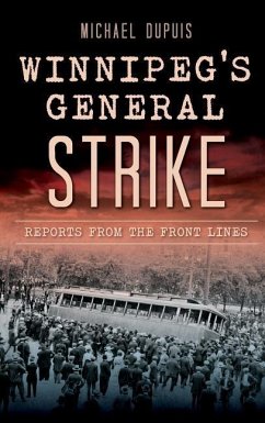 Winnipeg's General Strike: Reports from the Front Lines - Dupuis, Michael