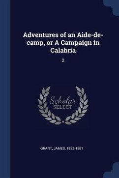 Adventures of an Aide-de-camp, or A Campaign in Calabria: 2 - Grant, James