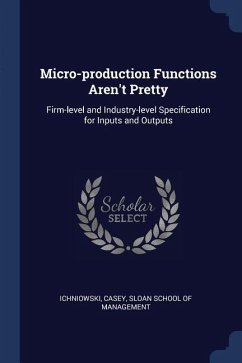 Micro-production Functions Aren't Pretty: Firm-level and Industry-level Specification for Inputs and Outputs