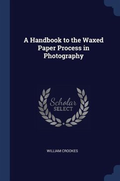 A Handbook to the Waxed Paper Process in Photography