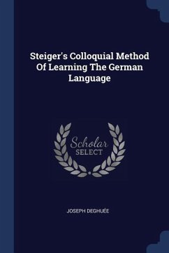 Steiger's Colloquial Method Of Learning The German Language