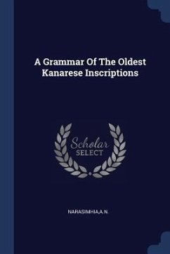 A Grammar Of The Oldest Kanarese Inscriptions - Narasimhia, An