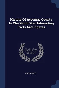 History Of Accomac County In The World War; Interesting Facts And Figures - Anonymous