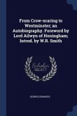 From Crow-scaring to Westminster; an Autobiography. Foreword by Lord Ailwyn of Honingham; Introd. by W.R. Smith